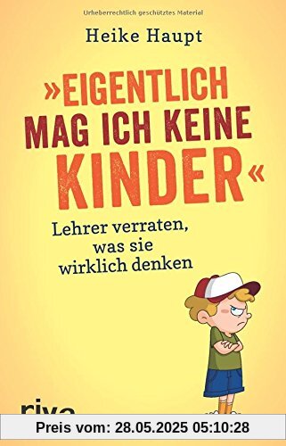 Eigentlich mag ich keine Kinder: Lehrer verraten, was sie wirklich denken Eigentlich mag ich keine Kinder: Lehrer verraten, was sie wirklich denken