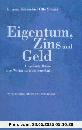 Eigentum, Zins und Geld. Ungelöste Rätsel der Wirtschaftswissenschaft