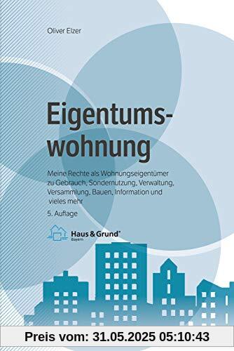 Eigentumswohnung: Meine Rechte als Wohnungseigentümer zu Gebrauch, Sondernutzung, Verwaltung, Versammlung, Bauen, Information und vieles mehr (Beck-Rechtsberater im dtv)