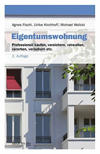 Eigentumswohnung: Professionell kaufen, versichern, verwalten, vererben, veräußern etc. (Beck ...