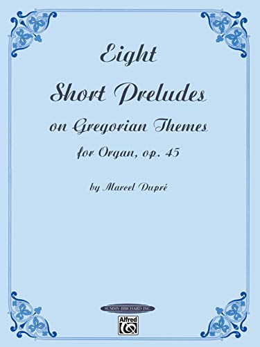 Eight Short Preludes on Gregorian Themes for Organ, Opus 45 von ALFRED PUBLISHING
