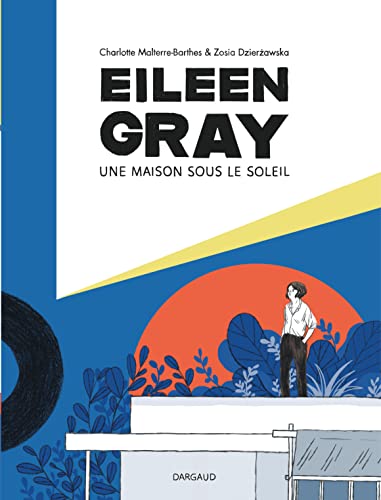 Eileen Gray - Une maison sous le soleil