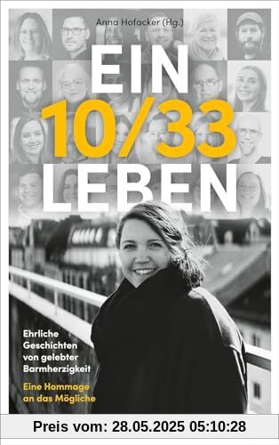 Ein 10/33 Leben: Ehrliche Geschichten von gelebter Barmherzigkeit. Eine Hommage an das Mögliche. Ein 10/33 Leben: Ehrliche Geschichten von gelebter Barmherzigkeit. Eine Hommage an das Mögliche.