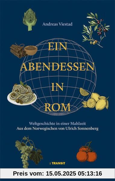 Ein Abendessen in Rom: Weltgeschichte in einer Mahlzeit