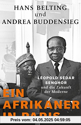 Ein Afrikaner in Paris: Léopold Sédar Senghor und die Zukunft der Moderne