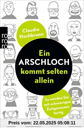 Ein Arschloch kommt selten allein: So werden Sie mit schwierigen Zeitgenossen fertig Ein Arschloch kommt selten allein: So werden Sie mit schwierigen Zeitgenossen fertig