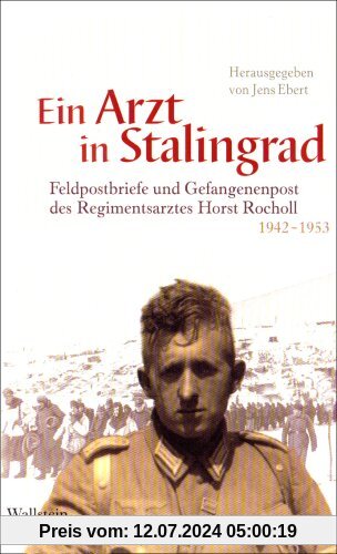 Ein Arzt in Stalingrad: Feldpostbriefe und Gefangenenpost des Regimentsarztes Horst Rocholl 1942-1953
