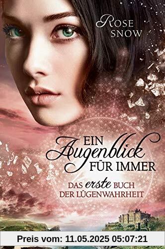 Ein Augenblick für immer. Das erste Buch der Lügenwahrheit, Band 1 (Die Bücher der Lügenwahrheit, Band 1)