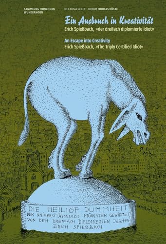 Ein Ausbruch in Kreativität: Erich Spießbach, »der dreifach diplomierte Idiot«