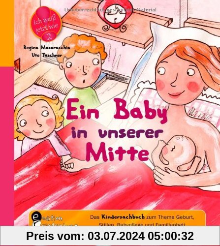 Ein Baby in unserer Mitte - Das Kindersachbuch zum Thema Geburt, Stillen, Babypflege und Familienbett