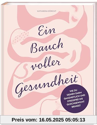 Ein Bauch voller Gesundheit: Wie du deinen Darm ganzheitlich & stressfrei ins Gleichgewicht bringst Ein Bauch voller Gesundheit: Wie du deinen Darm ganzheitlich & stressfrei ins Gleichgewicht bringst