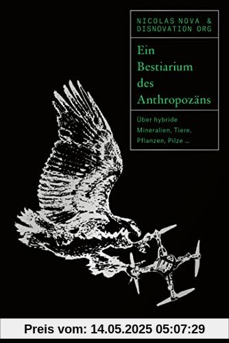 Ein Bestiarium des Anthropozäns: Über hybride Mineralien, Tiere, Pflanzen, Pilze ... (Naturkunden)