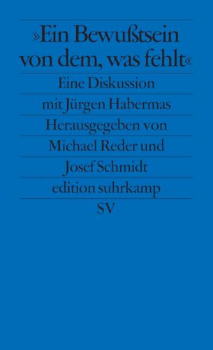 Ein Bewußtsein von dem, was fehlt: Eine Diskussion mit Jürgen Habermas (edition suhrkamp)