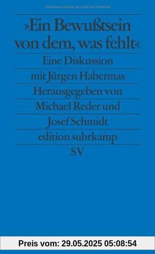 Ein Bewußtsein von dem, was fehlt: Eine Diskussion mit Jürgen Habermas (edition suhrkamp)