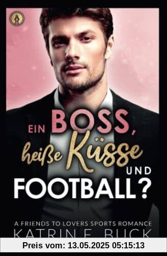 Ein Boss, heiße Küsse und Football?: A Friends to Lovers Sports Romance (San Antonio Billionaires, Band 8)