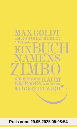 Ein Buch namens Zimbo: Sie werden kaum ertragen, was Ihnen mitgeteilt wird. Texte 2007-2008, einer von 2006, vier von 2009 Ein Buch namens Zimbo: Sie werden kaum ertragen, was Ihnen mitgeteilt wird. Texte 2007-2008, einer von 2006, vier von 2009