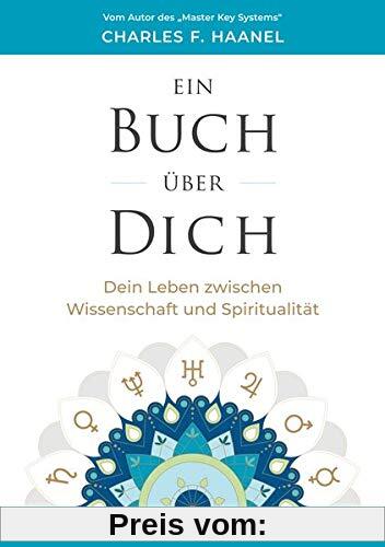 Ein Buch über Dich: Dein Leben zwischen Wissenschaft und Spiritualität: Dein Leben zwischen Wissenschaft und Spiritualität. Ungekürzte Ausgabe
