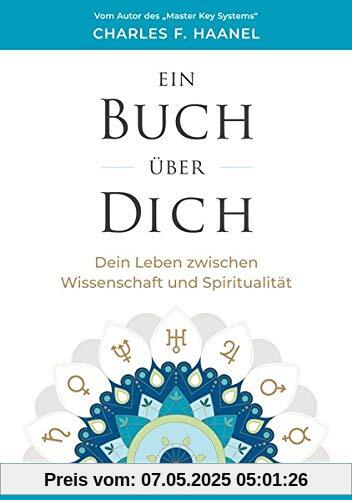 Ein Buch über Dich: Dein Leben zwischen Wissenschaft und Spiritualität: Dein Leben zwischen Wissenschaft und Spiritualität. Ungekürzte Ausgabe