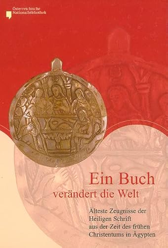 Ein Buch verändert die Welt: Älteste Zeugnisse der Heiligen Schrift aus der Zeit des frühen Christentums in Ägypten (Nilus. Studien zur Kultur Ägyptens und des Vorderen Orients)