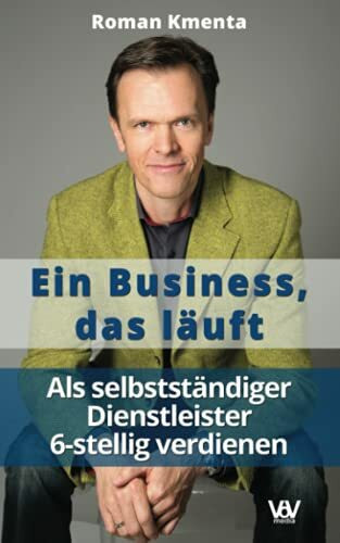 Ein Business, das l�uft - Als selbstst�ndiger Dienstleister 6-stellig verdienen