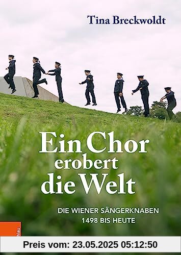 Ein Chor erobert die Welt: Die Wiener Sängerknaben 1498 bis heute