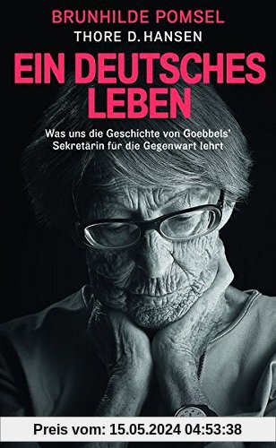 Ein Deutsches Leben: Was uns die Geschichte von Goebbels Sekretärin für die Gegenwart lehrt