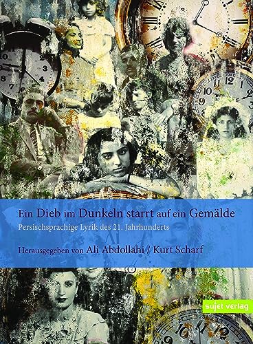 Ein Dieb im Dunkeln starrt auf ein Gemälde: Persischsprachige Lyrik des 21. Jahrhunderts (Edition moderne iranische Lyrik) von Sujet Verlag