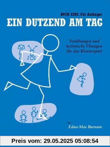 Ein Dutzend Am Tag 1: Für Anfänger. Vorübungen und technische Übungen für das Klavierspiel Ein Dutzend Am Tag 1: Für Anfänger. Vorübungen und technische Übungen für das Klavierspiel