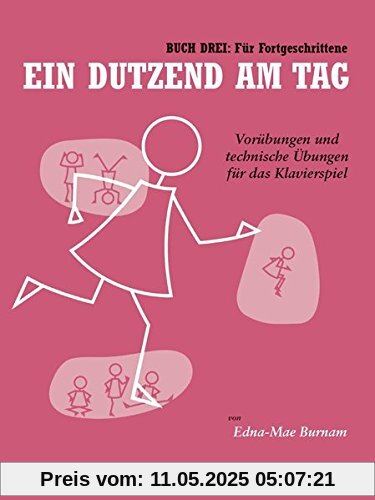 Ein Dutzend am Tag 3: Für Fortgeschrittene. Vorübungen und technische Übungen für das Klavierspiel Ein Dutzend am Tag 3: Für Fortgeschrittene. Vorübungen und technische Übungen für das Klavierspiel