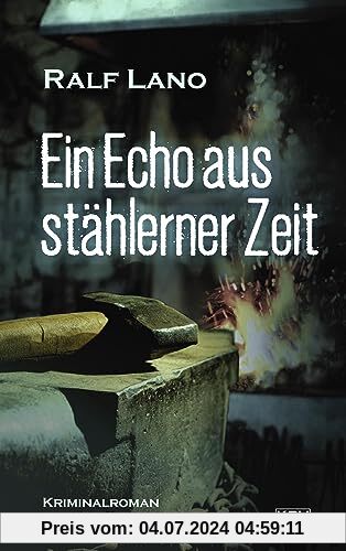 Ein Echo aus stählerner Zeit: Kriminalroman aus der Eifel (Der Eifeler Dorfschmied ermittelt)