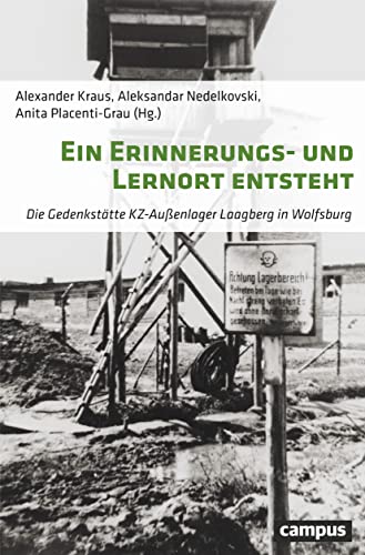 Ein Erinnerungs- und Lernort entsteht: Die Gedenkstätte KZ-Außenlager Laagberg in Wolfsburg von Campus Verlag