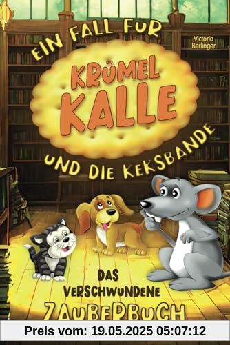 Ein Fall für Krümel Kalle und die Keksbande: Das verschwundene Zauberbuch - Kinderbuch ab 6 Jahre. Spannende Vorlesegeschichte mit interaktiven ... Detektivgeschichte für neugierige Erstleser!