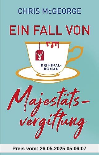 Ein Fall von Majestätsvergiftung: Kriminalroman