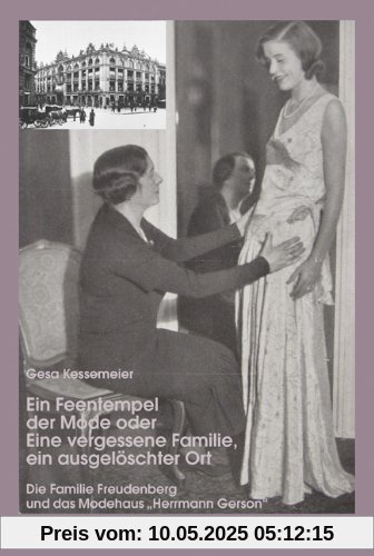 Ein Feentempel der Mode oder Eine vergessene Familie, ein ausgelöschter Ort: Die Familie Freudenberg und das Modehaus Herrmann Gerson