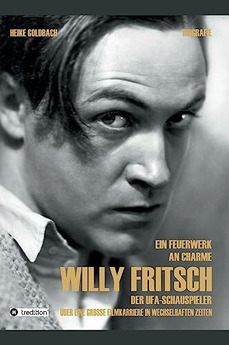 Ein Feuerwerk an Charme - Willy Fritsch: Der Ufa-Schauspieler. Über eine große Filmkarriere in...