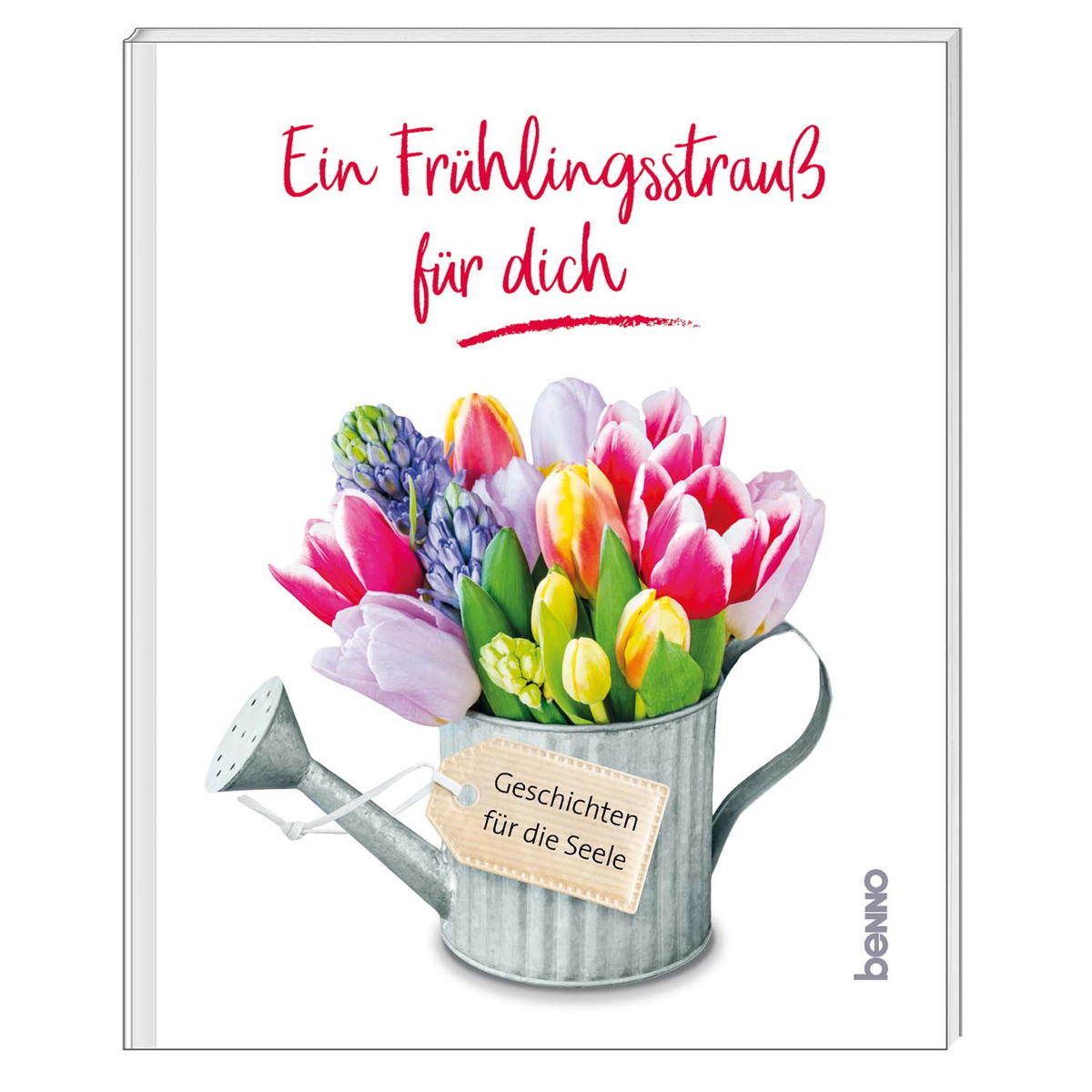 Ein Frühlingsstrauß für dich Ein Frühlingsstrauß für dich von St. Benno Verlag