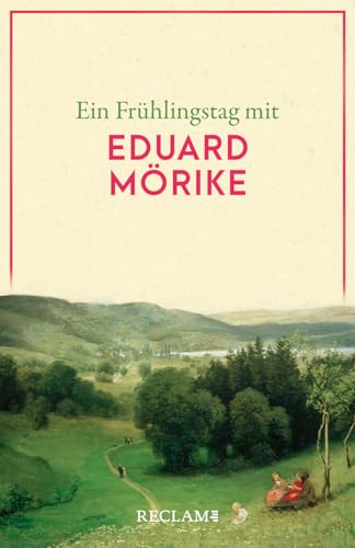 Ein Frühlingstag mit Eduard Mörike: Eine Sammlung der schönsten Gedichte, Zitate, Brief- und Romanauszüge zum Frühling – Die perfekte Lektüre für einen Tag im Frühling (Reclams Universal-Bibliothek) von Reclam, Philipp, jun. GmbH, Verlag