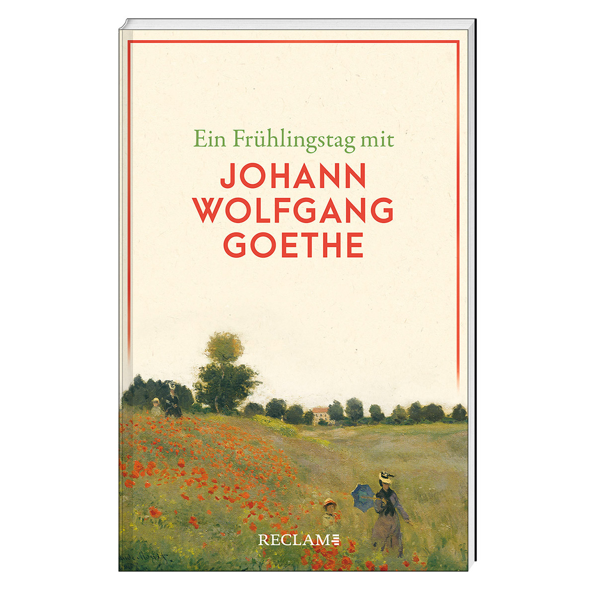 Ein Frühlingstag mit Johann Wolfgang Goethe Ein Frühlingstag mit Johann Wolfgang Goethe von Reclam Philipp Jun.