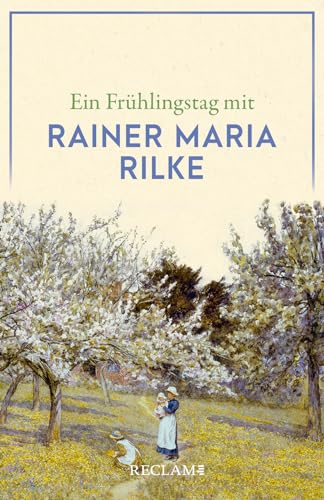 Ein Frühlingstag mit Rainer Maria Rilke (Reclams Universal-Bibliothek) von Reclam, Philipp, jun. GmbH, Verlag