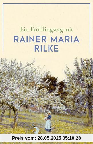 Ein Frühlingstag mit Rainer Maria Rilke (Reclams Universal-Bibliothek)