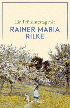 Ein Frühlingstag mit Rainer Maria Rilke von Reclam, Ditzingen