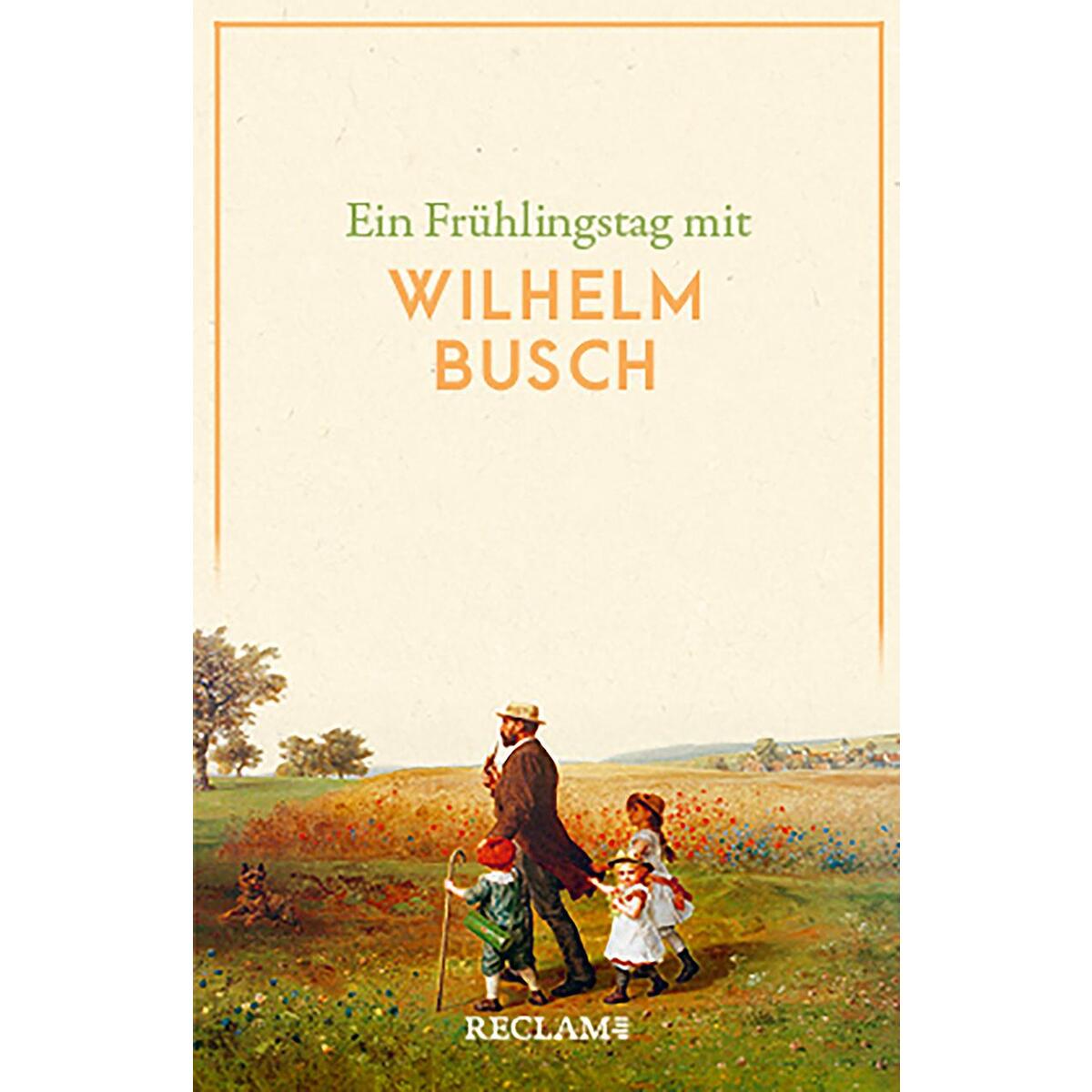 Ein Frühlingstag mit Wilhelm Busch Ein Frühlingstag mit Wilhelm Busch von Reclam Philipp Jun.