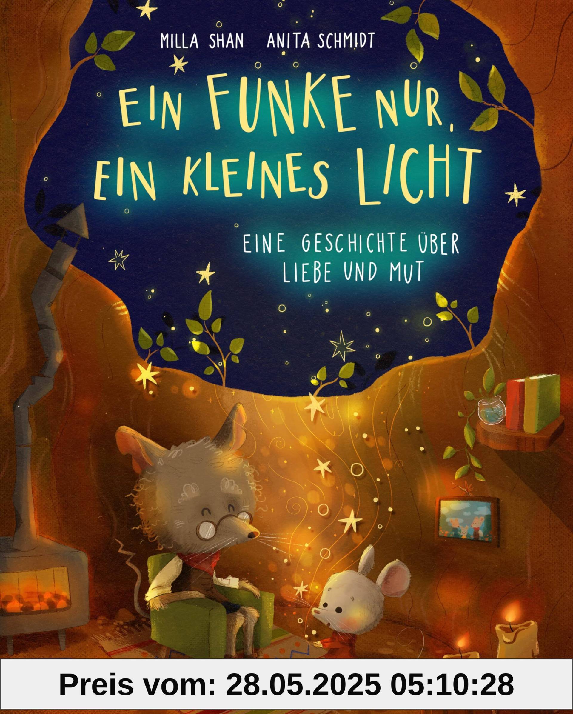 Ein Funke nur, ein kleines Licht - Eine Geschichte über Liebe und Mut: Ein herzerwärmendes Bilderbuch ab 4 Jahren über eine mutige Maus und die Kraft der Liebe und Zuversicht