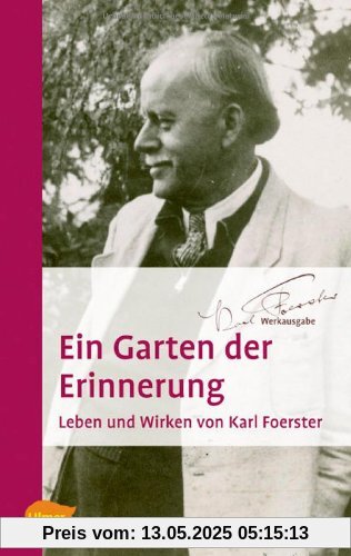 Ein Garten der Erinnerung: Leben und Wirken von Karl Foerster