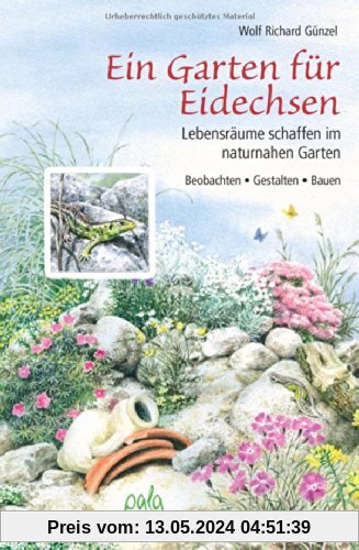 Ein Garten für Eidechsen: Lebensräume schaffen im naturnahen Garten - Beobachten, Gestalten, Bauen