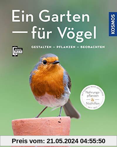 Ein Garten für Vögel (Mein Garten): Gestalten - Pflanzen - Beobachten