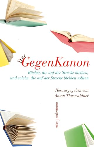 Ein Gegenkanon: Bücher, die auf der Strecke bleiben, und solche, die auf der Strecke bleiben sollten Ein Gegenkanon: Bücher, die auf der Strecke bleiben, und solche, die auf der Strecke bleiben sollten