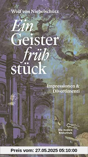 Ein Geisterfrühstück: Impressionen & Divertimenti (Die Andere Bibliothek, Band 460)