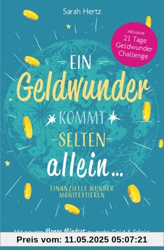 Ein Geldwunder kommt selten allein – Finanzielle Wunder manifestieren: Mit neuem Money Mindset zu mehr Geld und Erfolg Ein Geldwunder kommt selten allein – Finanzielle Wunder manifestieren: Mit neuem Money Mindset zu mehr Geld und Erfolg