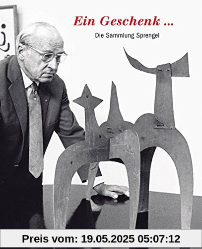 Ein Geschenk ...: Die Sammlung Sprengel Ein Geschenk ...: Die Sammlung Sprengel